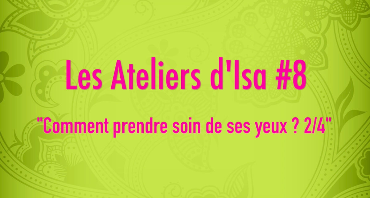 Atelier #8 - Comment prendre soin de ses yeux ? 2/4